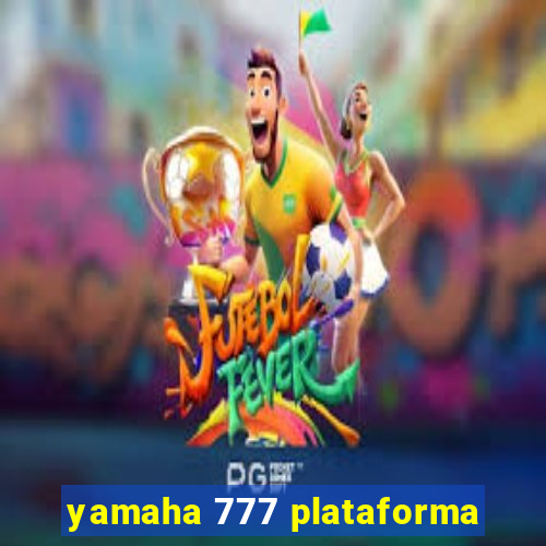 yamaha 777 plataforma