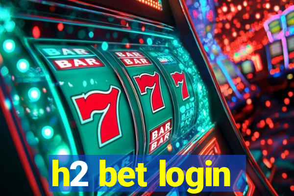 h2 bet login