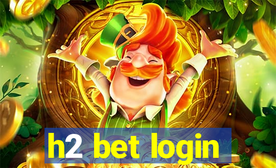 h2 bet login