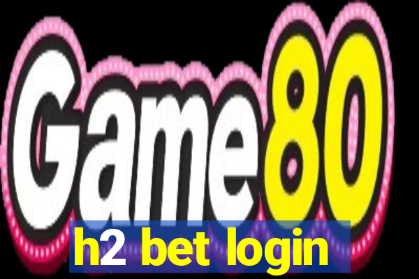 h2 bet login