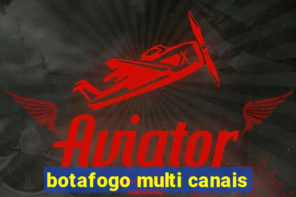 botafogo multi canais