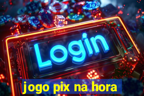 jogo pix na hora