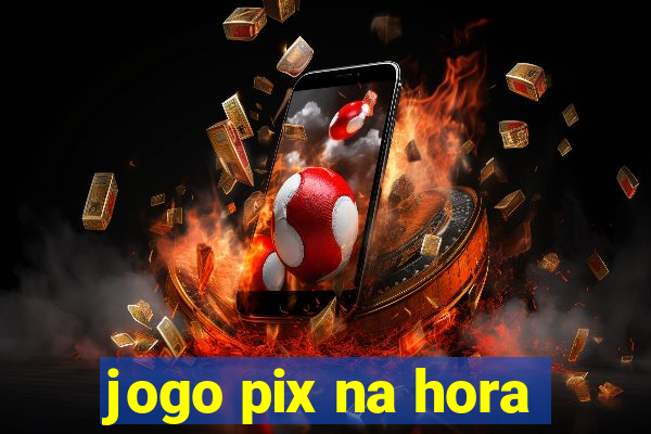 jogo pix na hora