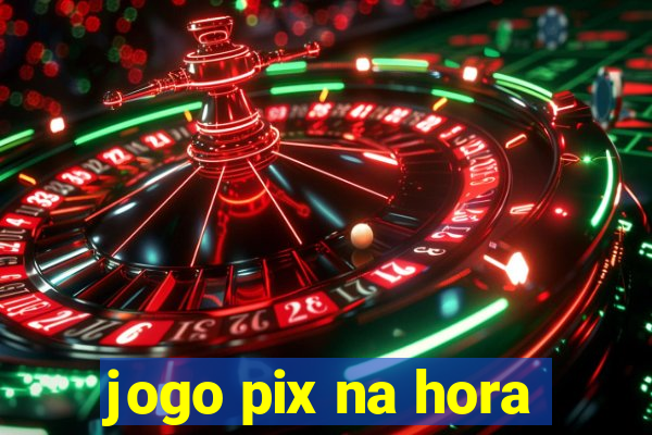 jogo pix na hora