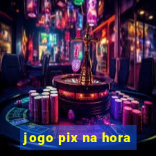 jogo pix na hora