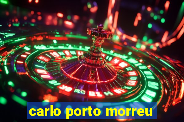 carlo porto morreu