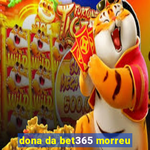 dona da bet365 morreu