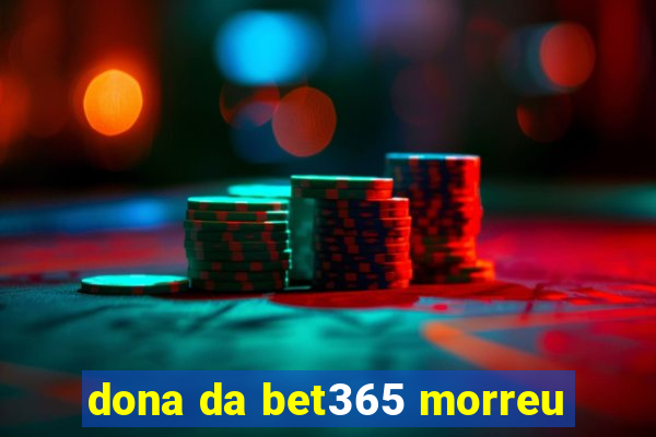 dona da bet365 morreu