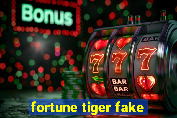 fortune tiger fake