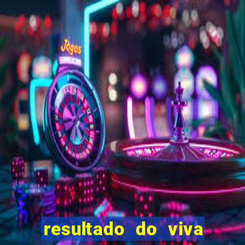 resultado do viva sorte de hoje, domingo