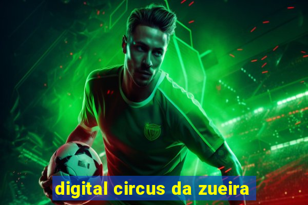 digital circus da zueira