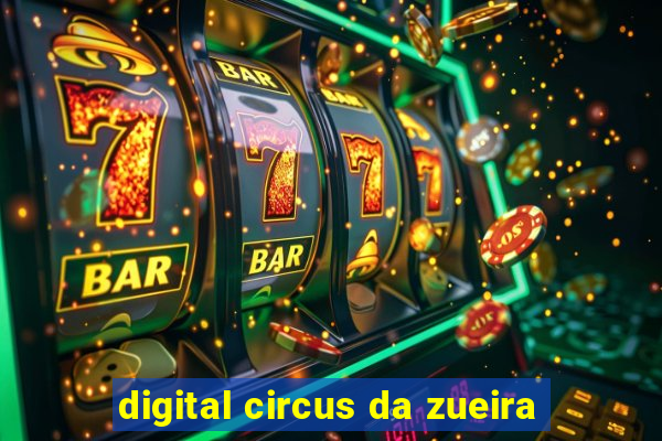 digital circus da zueira