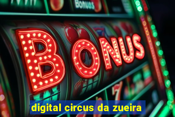 digital circus da zueira