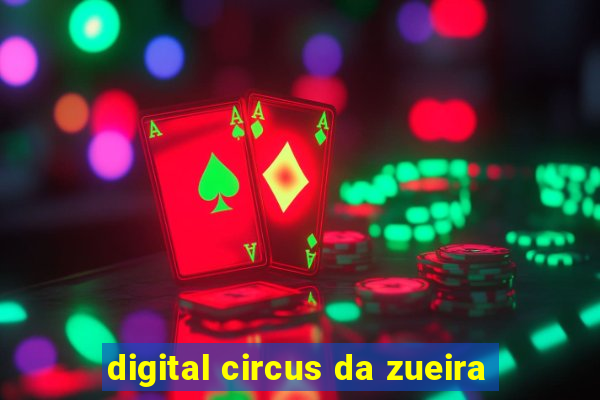 digital circus da zueira