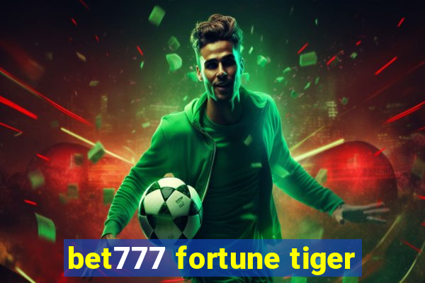 bet777 fortune tiger