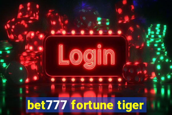 bet777 fortune tiger