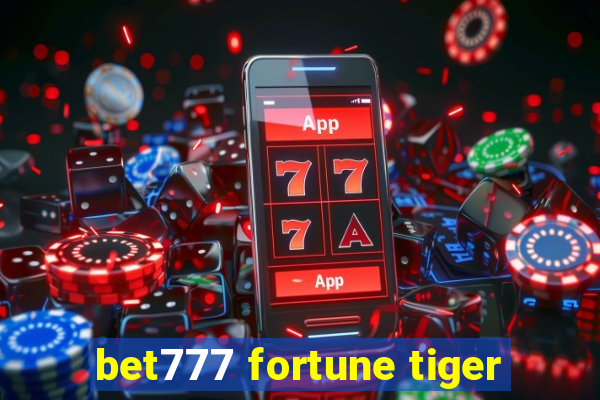 bet777 fortune tiger