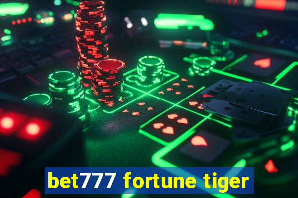 bet777 fortune tiger