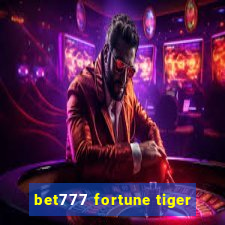 bet777 fortune tiger