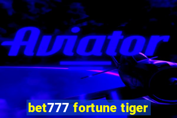 bet777 fortune tiger