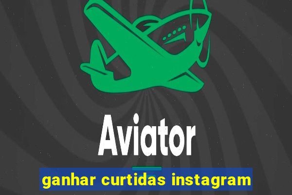 ganhar curtidas instagram