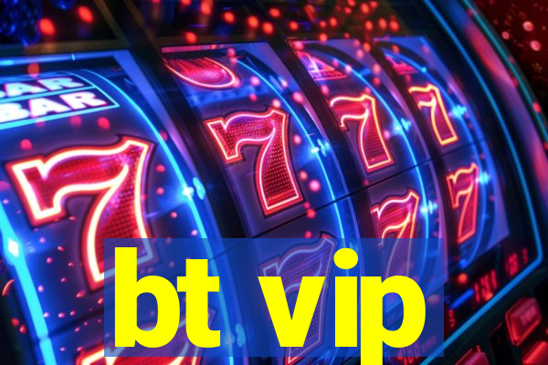 bt vip