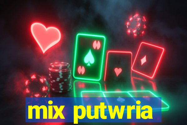 mix putwria