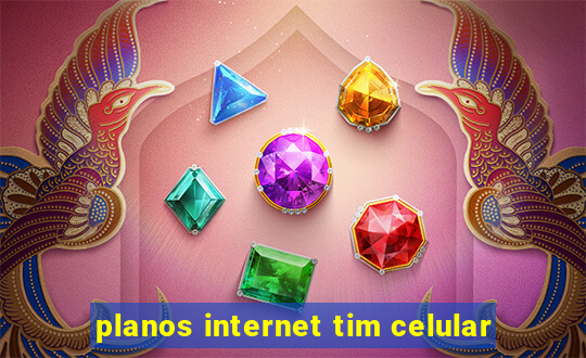 planos internet tim celular