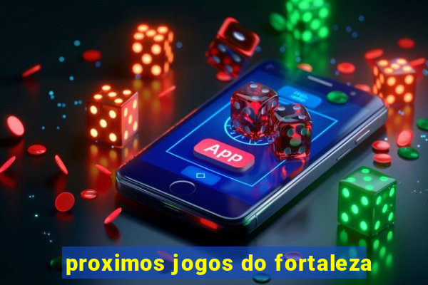 proximos jogos do fortaleza