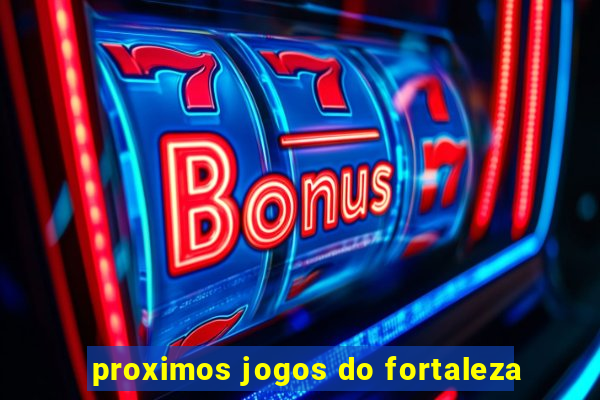 proximos jogos do fortaleza