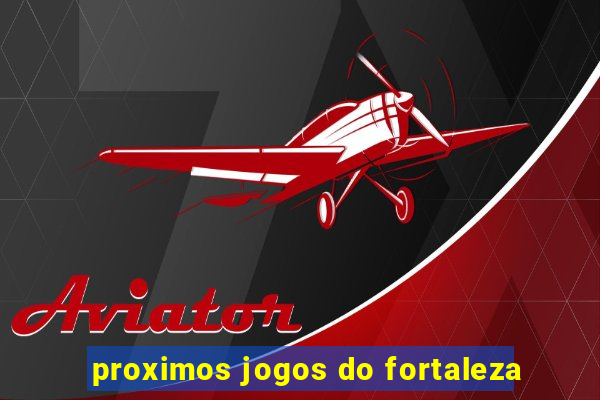 proximos jogos do fortaleza