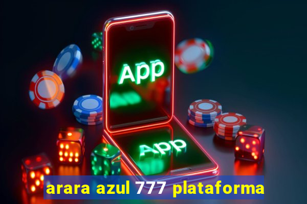 arara azul 777 plataforma