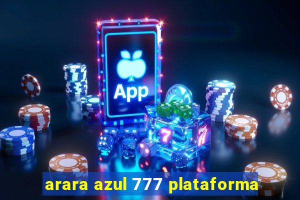 arara azul 777 plataforma