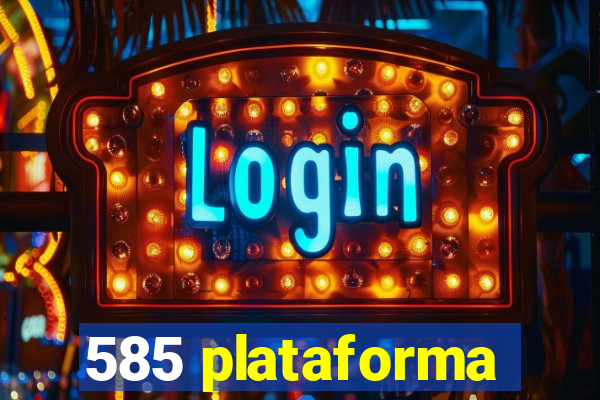 585 plataforma