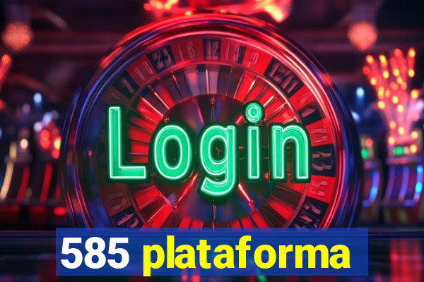 585 plataforma