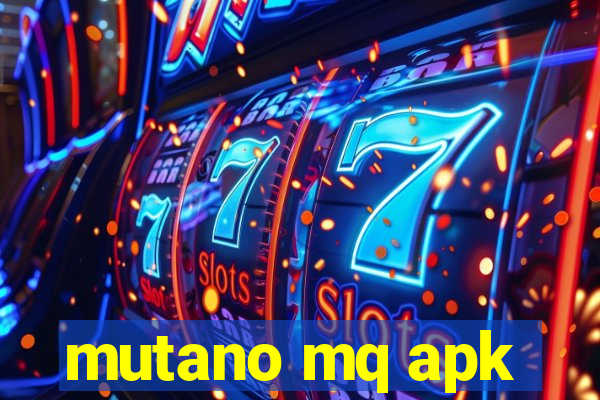 mutano mq apk