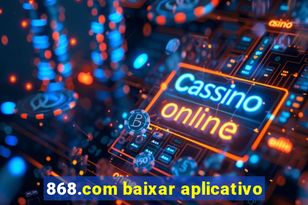 868.com baixar aplicativo