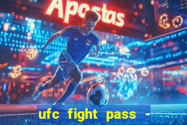 ufc fight pass - tv ao vivo