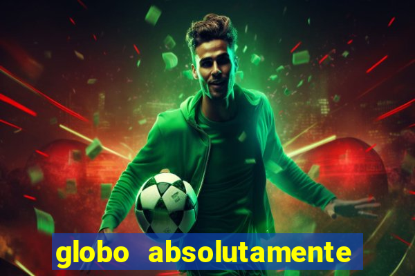 globo absolutamente tudo com