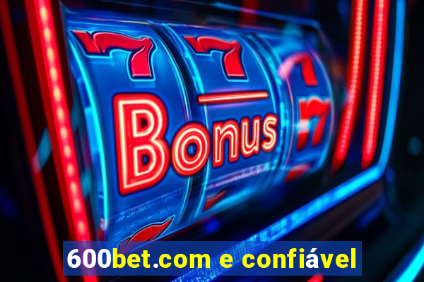 600bet.com e confiável