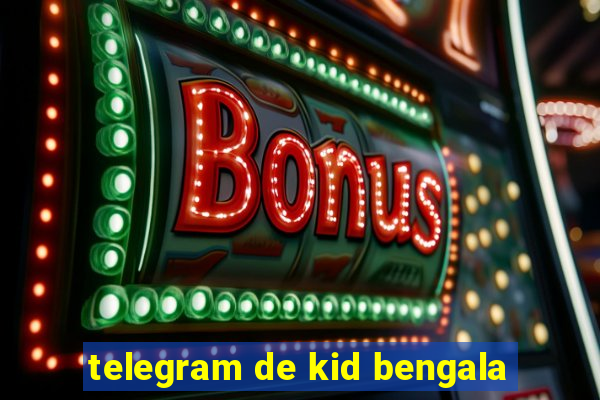 telegram de kid bengala