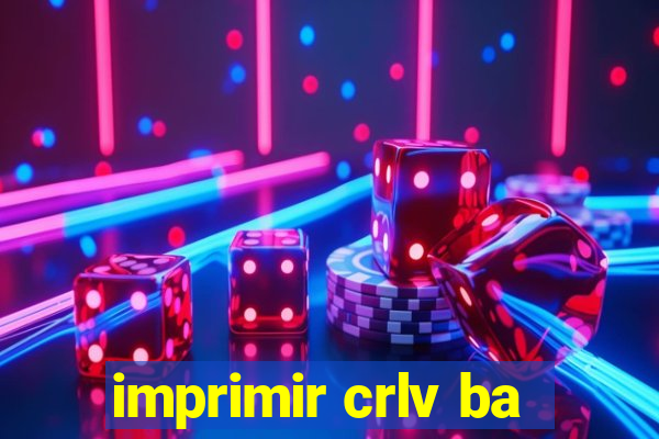 imprimir crlv ba