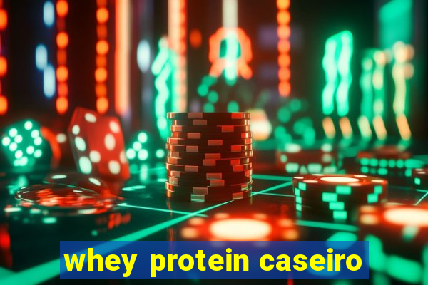 whey protein caseiro