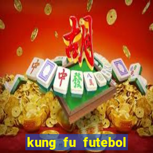 kung fu futebol clube online