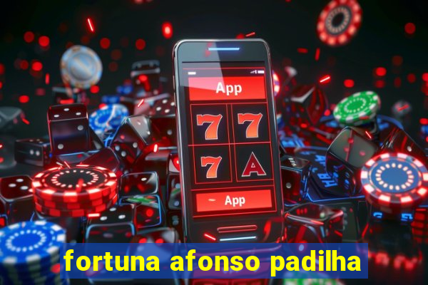 fortuna afonso padilha