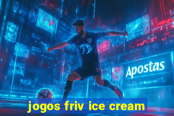 jogos friv ice cream