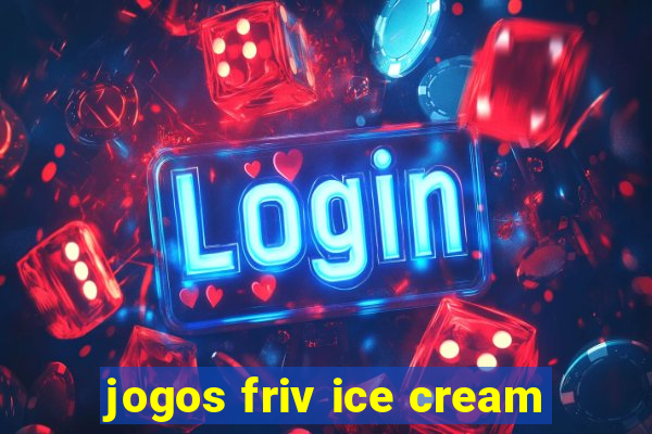 jogos friv ice cream