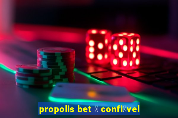 propolis bet 茅 confi谩vel