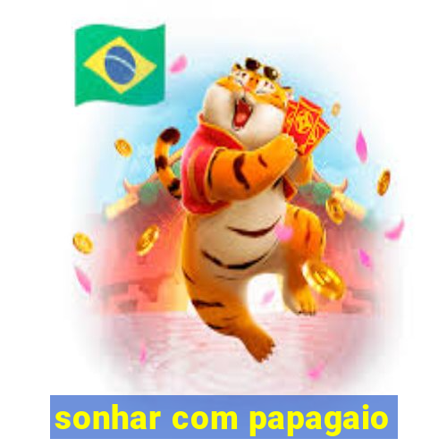 sonhar com papagaio