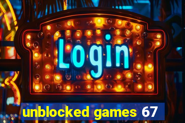 unblocked games 67